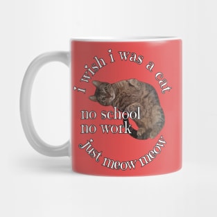 I wish I was a cat. Mug